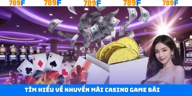 Nét chính về khuyến mãi casino game bài tại 789F Nét chính về khuyến mãi casino game bài tại 789F
