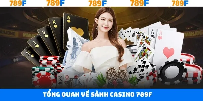 Khám phá sơ lược về thế giới casino 789F Khám phá sơ lược về thế giới casino 789F