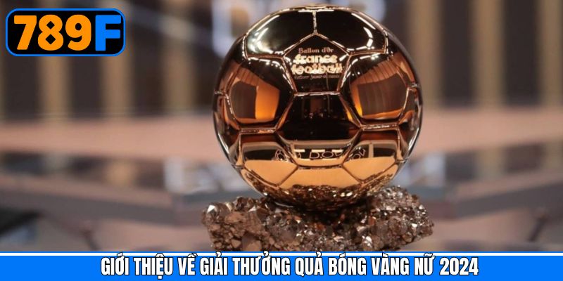 Thông tin chung về quả bóng vàng nữ 2024